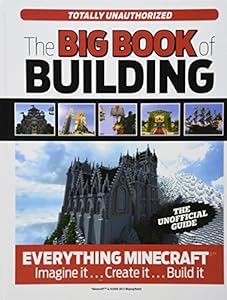 The Big Book of Building: Everything Minecraft&reg; Imagine it Create it Build it