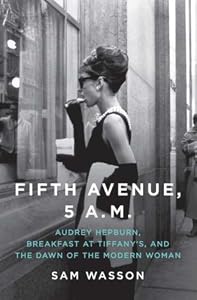 Fifth Avenue, 5 A.M.: Audrey Hepburn, Breakfast at Tiffany's, and The Dawn of the Modern Woman