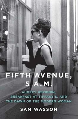 Fifth Avenue, 5 A.M.: Audrey Hepburn, Breakfast at Tiffany's, and The Dawn of the Modern Woman