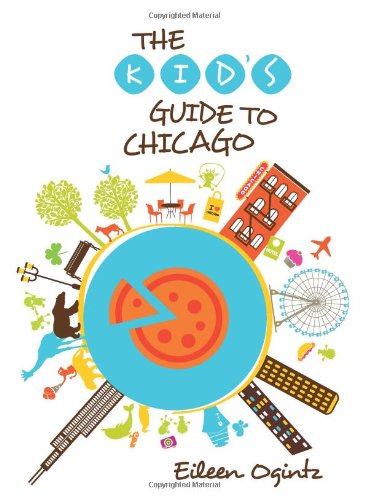 The Kid's Guide to Chicago by Eileen Ogintz