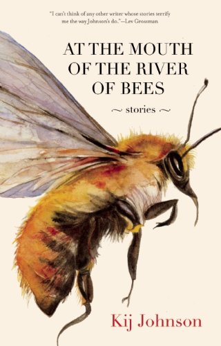 At the Mouth of the River of Bees: Stories by Kij Johnson