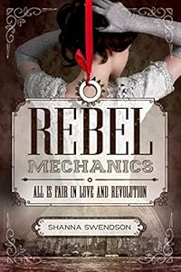 Rebel Mechanics: All is Fair in Love and Revolution by Shanna Swendson
