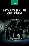 Daniel Lee, "Petain's Jewish Children: French Jewish Youth and the Vichy Regime, 1940-1942" (Oxford UP, 2014)