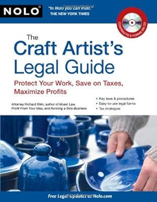 The Craft Artist's Legal Guide: Protect Your Work, Save On Taxes, Maximize Profits