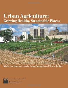 Urban Agriculture: Growing Healthy, Sustainable Communities by Kimberly Hodgson