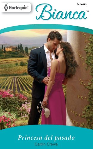 Princesa Del Pasado: (Princess of the Past) (Harlequin Bianca) (Spanish Edition) by Caitlin Crews