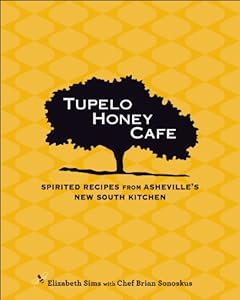 Tupelo Honey Cafe: Spirited Recipes from Asheville's New South Kitchen by Elizabeth Sims