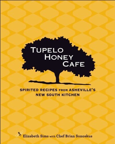 Tupelo Honey Cafe: Spirited Recipes from Asheville's New South Kitchen by Elizabeth Sims