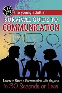The Young Adult's Survival Guide to Communication: Learn to Start a Conversation with Anyone in 30 Seconds or Less by Douglas Brown                       ,