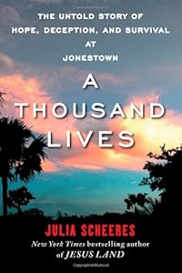 A Thousand Lives: The Untold Story of Hope, Deception, and Survival at Jonestown by Julia Scheeres