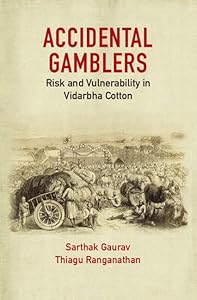 Accidental Gamblers: Risk and Vulnerability in Vidarbha Cotton by Sarthak Gaurav