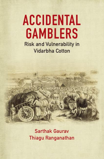Accidental Gamblers: Risk and Vulnerability in Vidarbha Cotton by Sarthak Gaurav