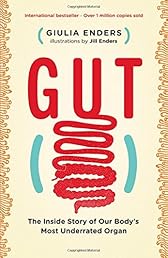 Gut: The Inside Story of Our Body's Most Underrated Organ