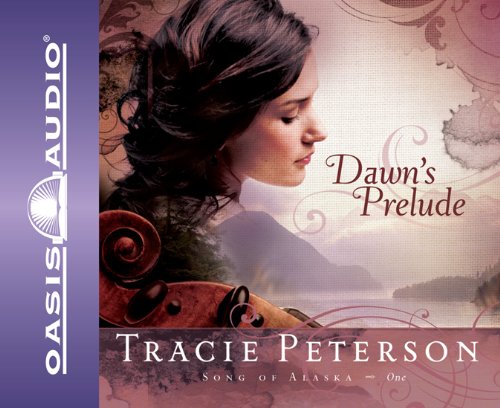 Dawn's Prelude (Song of Alaska) by Tracie Peterson