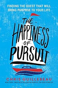 The Happiness of Pursuit: Finding the Quest That Will Bring Purpose to Your Life