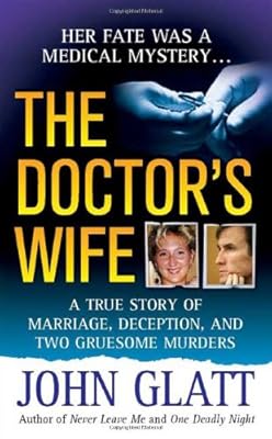 The Doctor's Wife: A True Story of Marriage, Deception and Two Gruesome Murders (St. Martin's True Crime Library)