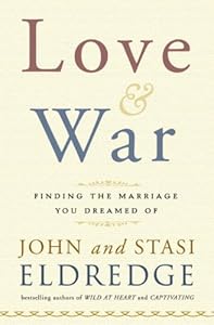 Love and War: Finding the Marriage You've Dreamed Of