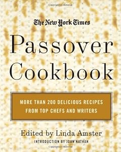 The New York Times Passover Cookbook : More Than 200 Holiday Recipes from Top Chefs and Writers