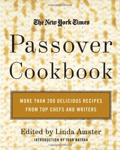 The New York Times Passover Cookbook : More Than 200 Holiday Recipes from Top Chefs and Writers by Linda Amster