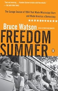 Freedom Summer: The Savage Season of 1964 That Made Mississippi Burn and Made America a Democracy by Bruce Watson