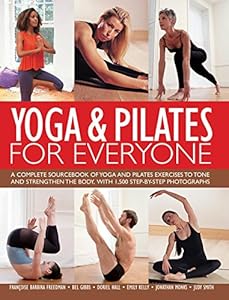Yoga & Pilates For Everyone: A Complete Sourcebook of Yoga and Pilates Exercises to Tone and Strengthen the Body, with 1500 Step-by-Step Photographs