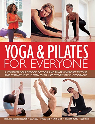 Yoga & Pilates For Everyone: A Complete Sourcebook of Yoga and Pilates Exercises to Tone and Strengthen the Body, with 1500 Step-by-Step Photographs by Judy Smith