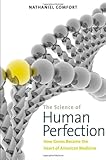 Nathaniel Comfort, "The Science of Human Perfection: How Genes Became the Heart of American Medicine" (Yale UP, 2012)