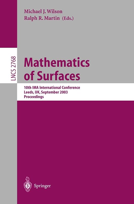 Mathematics of Surfaces: 10th IMA International Conference, Leeds, UK, September 15-17, 2003, Proceedings (Lecture Notes in Computer Science, 2768) by Michael J. Wilson