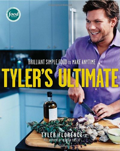 Tyler's Ultimate: Brilliant Simple Food to Make Any Time by Tyler Florence