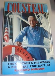 Cousteau: The Captain and His World by Richard Munson