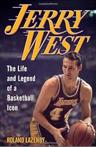 Jerry West: The Life and Legend of a Basketball Icon