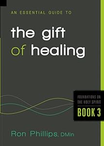 An Essential Guide to the Gift of Healing (Foundations on the Holy Spirit)