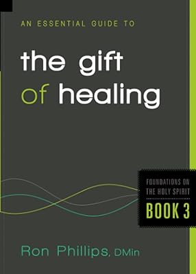 An Essential Guide to the Gift of Healing (Foundations on the Holy Spirit)