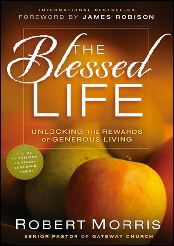 The Blessed Life: Unlocking the Rewards of Generous Living by Robert Morris