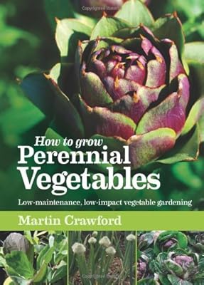 How to Grow Perennial Vegetables: Low-maintenance, Low-impact Vegetable Gardening