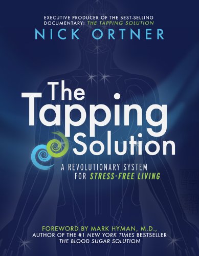 The Tapping Solution: A Revolutionary System for Stress-Free Living by Nick Ortner