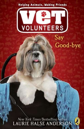 Say Good-bye (Vet Volunteers #5) by Laurie Halse Anderson