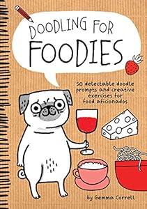 Doodling for Foodies: 50 delectable doodle prompts and creative exercises for food aficionados
