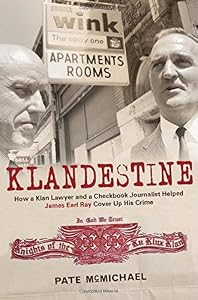 Klandestine: How a Klan Lawyer and a Checkbook Journalist Helped James Earl Ray Cover Up His Crime by Pate McMichael
