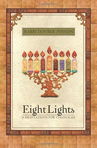Eight Lights: Eight Meditations for Chanukah: With an Exploration of the Dreidel by DovBer Pinson