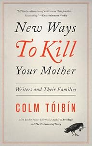 New Ways to Kill Your Mother: Writers and Their Families
