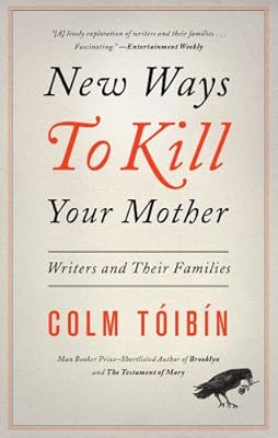 New Ways to Kill Your Mother: Writers and Their Families