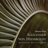 Alexander von Humboldt - Abenteuerliche Reise am Orinoko