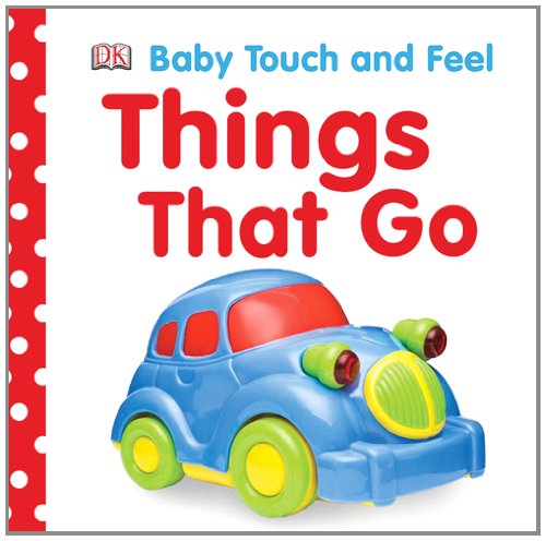 Baby Touch and Feel: Things That Go by DK Publishing