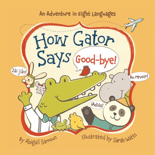 How Gator Says Good-bye! by Abigail Samoun