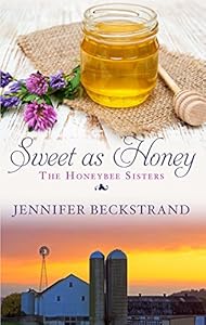Sweet As Honey (The Honeybee Sisters) by Jennifer Beckstrand
