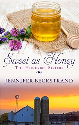Sweet As Honey (The Honeybee Sisters) by Jennifer Beckstrand