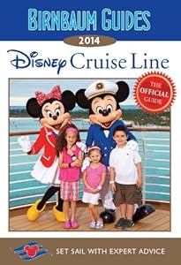 Birnbaum Guides 2014 Disney Cruise Line: The Official Guide: Set Sail with Expert Advice by Birnbaum Travel Guides