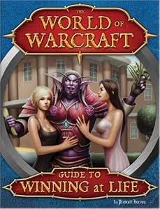 World of Warcraft Guide to Winning at Life: Level-by-level Strategies for Mastering Reality by Prescott Harvey