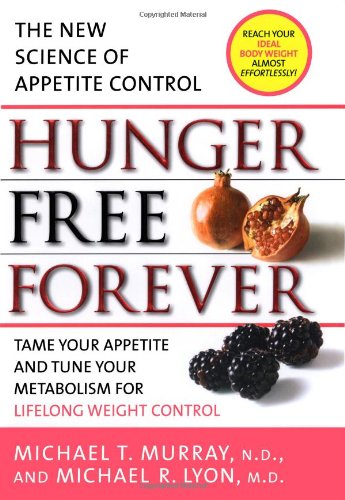 Hunger Free Forever: The New Science of Appetite Control by Michael T. Murray